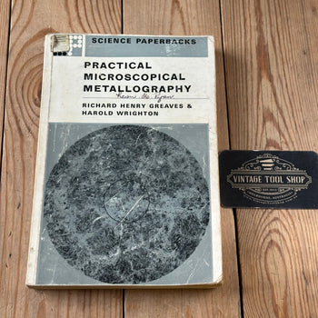 XBN163 Vintage 1967 BOOK PRACTICAL MICROSCOPICAL METTALLOGRAPHY by R.H.Greaves & H.Wrighton